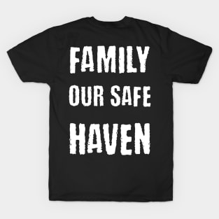 Family our safe haven T-Shirt